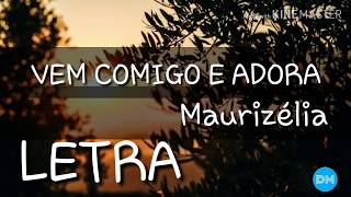 VEM COMIGO E ADORA com letra  Maurizélia [upl. by Otes]