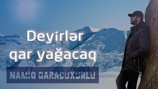 Namiq Qaraçuxurlu  Deyirlər qar yağacaq [upl. by Enilatan]