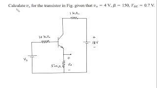 Calculate vs for the transistor in Fig given that vo  4V β  150 VBE  07 V [upl. by Dorolisa122]