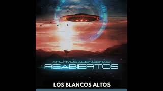 Archivos Alienígenas Reabiertos  Los Blancos Altos [upl. by Nednarb]