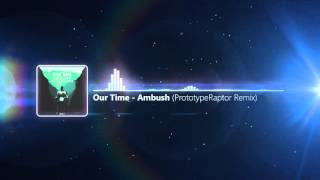 Our Time  Ambush PrototypeRaptor Remix [upl. by Tolmann415]