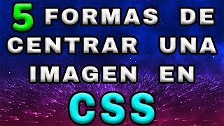 CENTRAR IMAGEN EN CSS🎯🎓Aprende 5 maneras de centrar una imagen en CSS [upl. by Nosnorb]