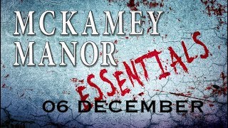 MCKAMEY MANOR ESSENTIALS 06 DECEMBER [upl. by Alyce]