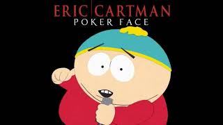 Eric Cartman  Poker Face 1 Hour Edition [upl. by Akived335]