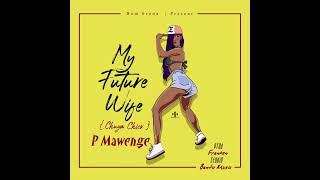 P Mawenge  My FUTURE Wife Official Audio [upl. by Hnaht]