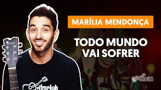 TODO MUNDO VAI SOFRER  Marília Mendonça aula simplificada  Como tocar no violão [upl. by Upshaw]