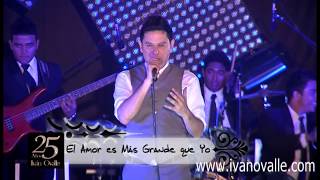 El Amor Es Mas Grande Que Yo  Ivan Ovalle [upl. by Novehs]