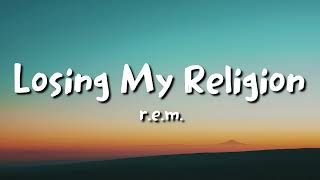 rem  Losing My Religion lyrics [upl. by Enialed590]