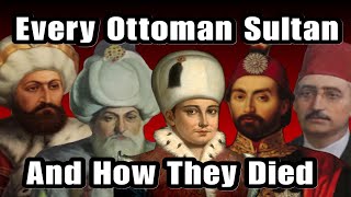 Every Ottoman Sultan And How They Died [upl. by Anesor384]