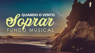 Fundo Musical Para Oração  Quando o Ventor Soprar  1 HORA na Presença de DEUS [upl. by Eadrahs]