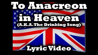 quotTo Anacreon in Heavenquot AKA The Drinking Song Lyric Video [upl. by Roche]