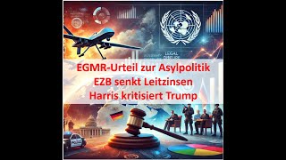 EGMRUrteil zur Asylpolitik  EZB senkt Leitzinsen  Harris vs Trump Wochenbericht 1420102024 [upl. by Kaufman719]