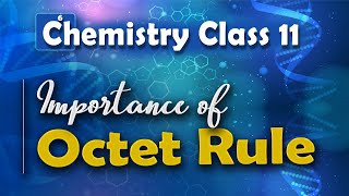 Importance of Octet Rule  Nature of Chemical Bond  Chemistry Class 11 [upl. by Khajeh]