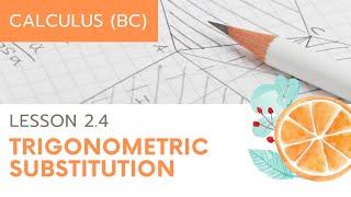 AP Calculus BC Lesson 24 Trigonometric Substitution [upl. by Howlan]