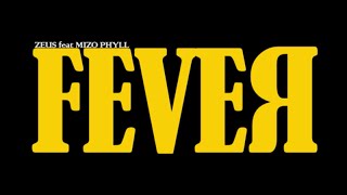 Zeus feat Mizo Phyll  FEVER Official Music Video [upl. by Fredric]