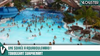 UNE SOIRÉE A AQUABOULEVARD  Vlog  HD [upl. by Uis]