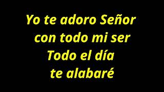 Yo te adoro Señor  Yo te amo  Cantaré al Señor por Siempre Letra [upl. by Nosaes]