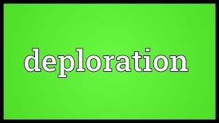 Deploration Meaning [upl. by Nyla]