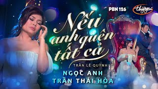 PBN 126  Trần Thái Hòa amp Ngọc Anh  Nếu Anh Quên Tất Cả [upl. by Nyrmak]