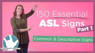 150 Essential ASL Signs  Part 1  Common and Descriptive Signs [upl. by Ysnil892]