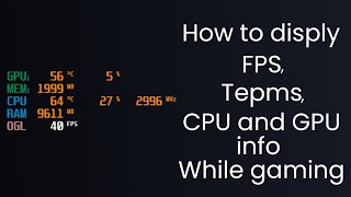 How to display FPS CPU amp GPU info and usage and temperature while gaming [upl. by Rezzani]