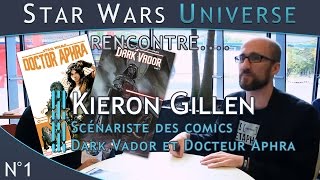 Star Wars Universe Rencontre 1 Kieron Gillen  Scénariste Dark Vador et Docteur Aphra [upl. by Tompkins48]