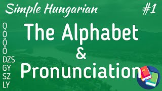 Simple Hungarian 1  The Alphabet amp Pronunciation [upl. by Vieva]