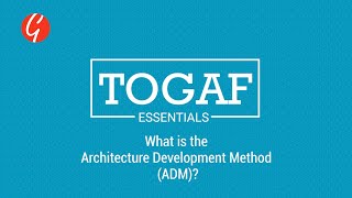 TOGAF Essentials What is the Architecture Development Method ADM TOGAF Certification [upl. by Pizor]