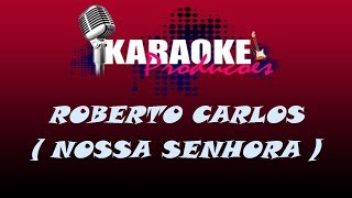 ROBERTO CARLOS  NOSSA SENHORA  KARAOKE [upl. by Ovatsug]