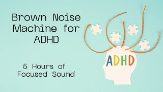 Brown Noise ADHD Machine 5 Hours of Focused Sound [upl. by Nwad758]