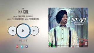 New Punjabi Songs 2015  IKK GAL  GURKIRPAL SURAPURI  Punjabi Songs 2015 [upl. by Bedelia]