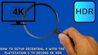 How To Setup Recentral 4 With The Playstation 5 To Record 4K HDR [upl. by Aivatco]