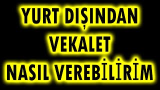 YURTDIŞINDAN NASIL VEKALET VEREBİLİRİM [upl. by Siuqcram910]