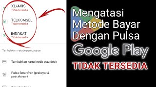 Cara Mengatasi Pembayaran Pulsa Google Play Tidak Tersedia [upl. by Lise]