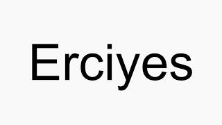 How to pronounce Erciyes [upl. by Arded]