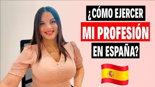 EMIGRANTES ✈️ 🇪🇸 ➡️Cómo EJERCER TU PROFESIÓN en España paso a paso [upl. by Ecyoj]