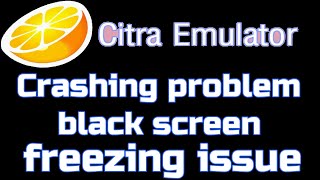 Citra emulator Crashing problem  black screen  freezing issue fixed [upl. by Ellehsor]