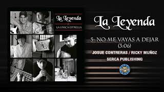 La Leyenda  No Me Vayas A Dejar  Audio Oficial [upl. by Onailimixam]