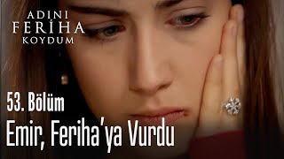 Emir Ferihaya vurdu  Adını Feriha Koydum 53 Bölüm [upl. by Etnuahc922]