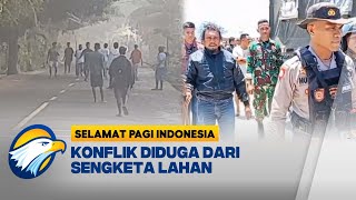 Konflik Antar Desa Puluhan Rumah Dibakar  Selamat Pagi Indonesia [upl. by Artenek716]