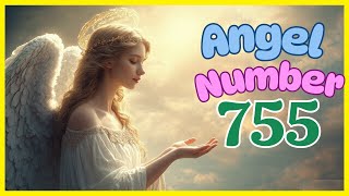 Discover the Meaning Behind Angel Number 755 ✨✨  Spiritual Guidance amp Messages 🕊️ [upl. by Fulks]