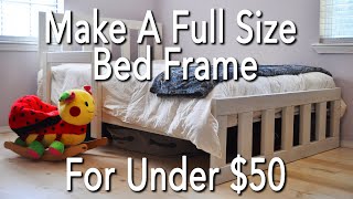 How To Build A Full Size Bed Frame for Under 50 [upl. by Elli923]