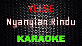 Yelse  Nyanyian Rindu Karaoke  LMusical [upl. by Falzetta]