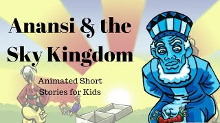 Anansi and the Sky Kingdom Animated Stories for Kids [upl. by Kirt]