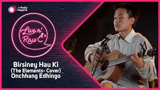 Onchhang Edhingo  Birsiney Hau Ki  Cover  Live N Raw [upl. by Aciretnahs946]