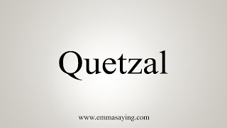 How To Say Quetzal [upl. by Zizaludba]