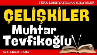 quotÇelişkilerquot Muhtar Tevfikoğlu Hikayeleri  Sesli Kitaplar [upl. by Snider]