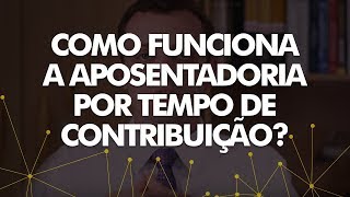 Como funciona a aposentadoria por tempo de contribuição [upl. by Emmalynn]