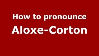 How to Pronounce AloxeCorton in French  PronounceNamescom [upl. by Ray]