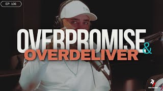 OVERPROMISE AND OVERDELIVER  Part 1  EP 106 [upl. by Ardin]